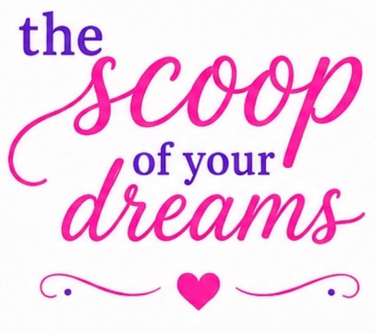 The Scoop of Your Dreams